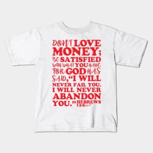 Hebrews 13:5 Don’t Love Money Kids T-Shirt